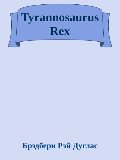 Tyrannosaurus Rex